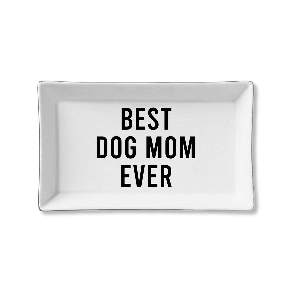 White rectangular tray with 'BEST DOG MOM EVER' text on a white background