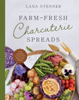 Book cover of 'Farm-Fresh Charcuterie Spreads' by Lana Stenner with a charcuterie board on a white background.