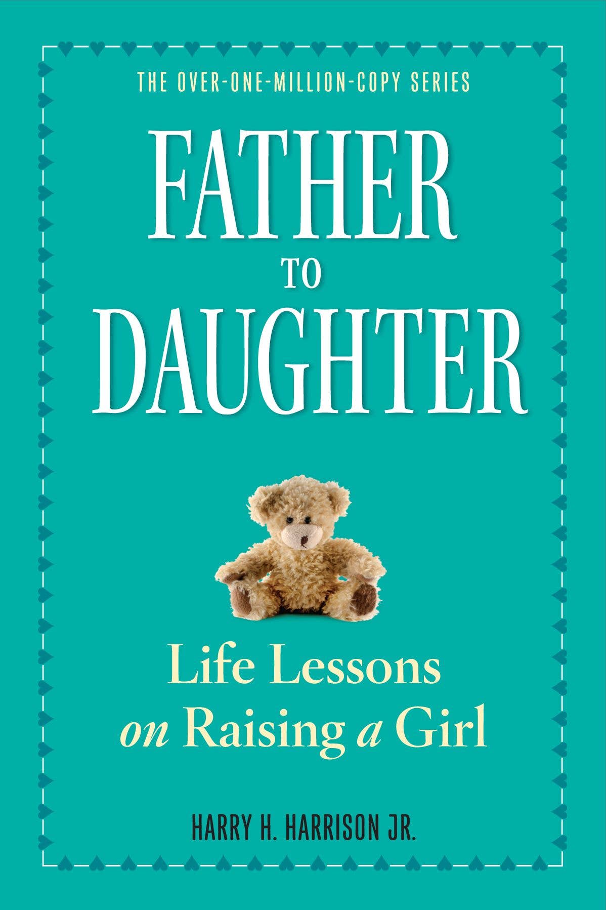 Book cover of 'Father to Daughter: Life Lessons on Raising a Girl' with a teddy bear on a teal background