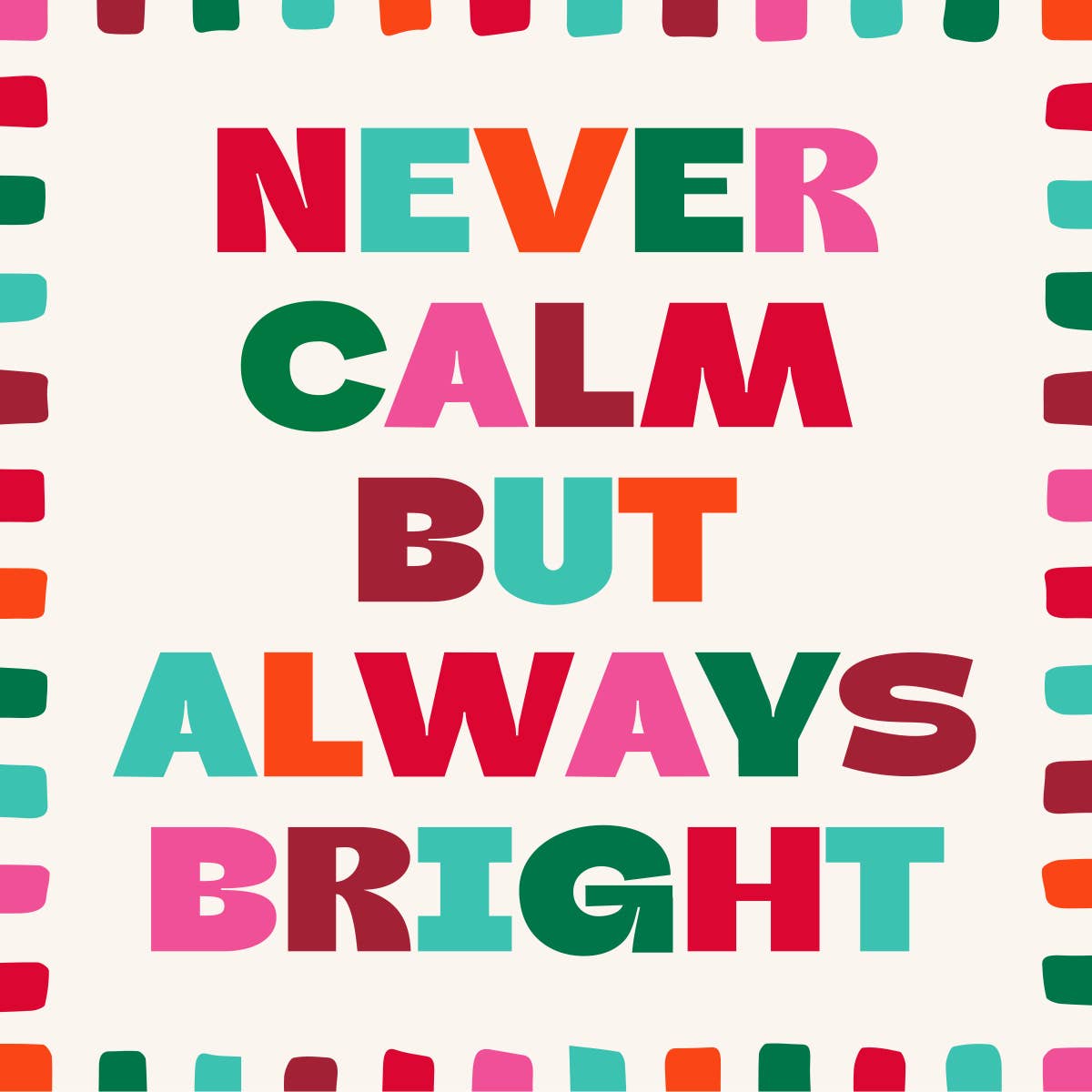 Colorful text 'NEVER CALM BUT ALWAYS BRIGHT' on a white background with colorful horizontal stripes Cocktail Napkin